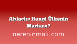 Ablacks Hangi Ülkenin Markası?