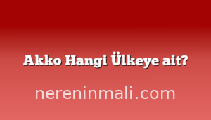Akko Hangi Ülkeye ait?