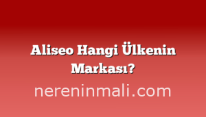 Aliseo Hangi Ülkenin Markası?