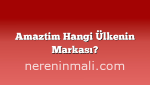 Amaztim Hangi Ülkenin Markası?