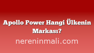 Apollo Power Hangi Ülkenin Markası?