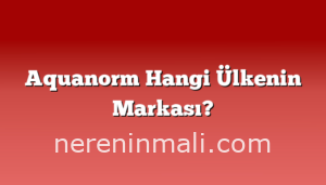 Aquanorm Hangi Ülkenin Markası?
