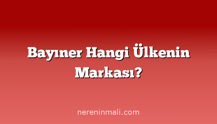 Bayıner Hangi Ülkenin Markası?