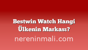 Bestwin Watch Hangi Ülkenin Markası?