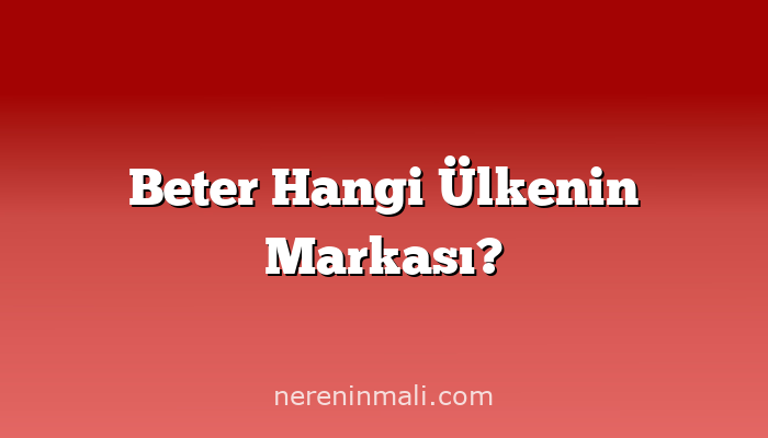Beter Hangi Ülkenin Markası?