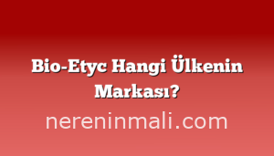 Bio-Etyc Hangi Ülkenin Markası?