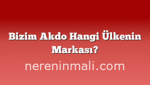 Bizim Akdo Hangi Ülkenin Markası?
