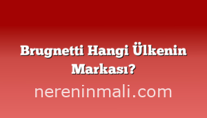 Brugnetti Hangi Ülkenin Markası?
