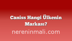 Caniss Hangi Ülkenin Markası?