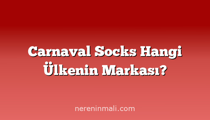 Carnaval Socks Hangi Ülkenin Markası?