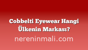 Cobbelti Eyewear Hangi Ülkenin Markası?