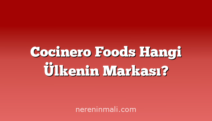 Cocinero Foods Hangi Ülkenin Markası?