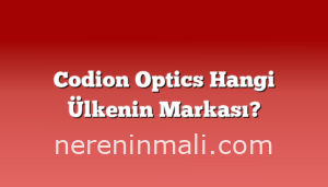 Codion Optics Hangi Ülkenin Markası?