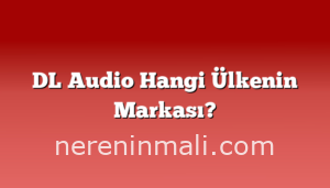 DL Audio Hangi Ülkenin Markası?