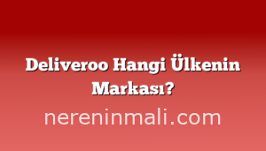 Deliveroo Hangi Ülkenin Markası?