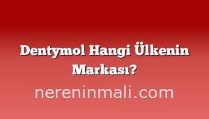 Dentymol Hangi Ülkenin Markası?