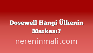 Dosewell Hangi Ülkenin Markası?