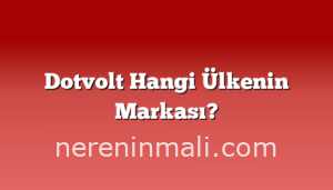 Dotvolt Hangi Ülkenin Markası?