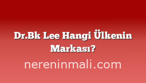 Dr.Bk Lee Hangi Ülkenin Markası?
