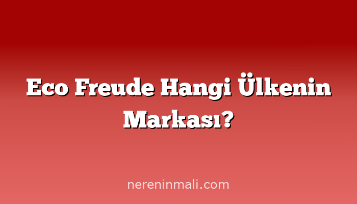 Eco Freude Hangi Ülkenin Markası?