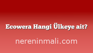 Ecowera Hangi Ülkeye ait?