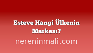 Esteve Hangi Ülkenin Markası?