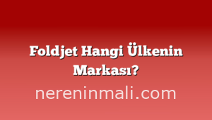 Foldjet Hangi Ülkenin Markası?