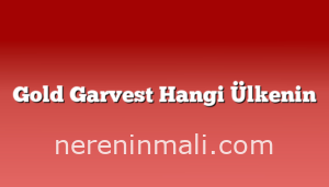 Gold Garvest Hangi Ülkenin