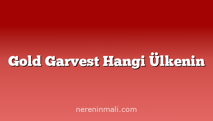 Gold Garvest Hangi Ülkenin