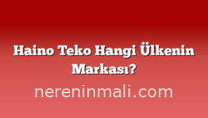 Haino Teko Hangi Ülkenin Markası?