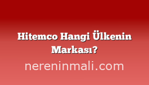 Hitemco Hangi Ülkenin Markası?