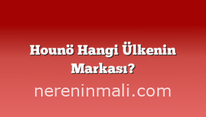 Hounö Hangi Ülkenin Markası?