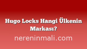 Hugo Locks Hangi Ülkenin Markası?