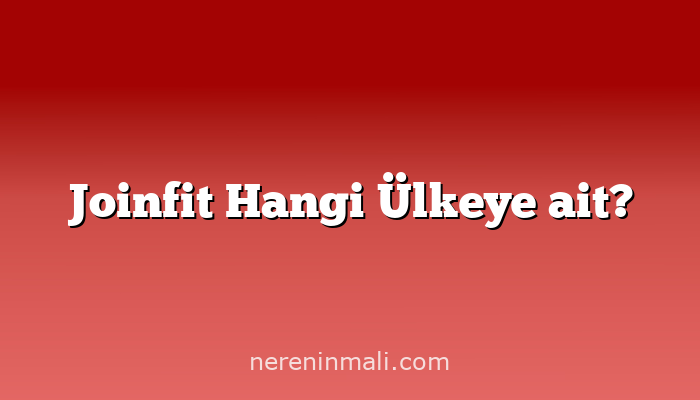 Joinfit Hangi Ülkeye ait?