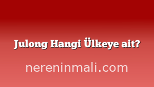 Julong Hangi Ülkeye ait?