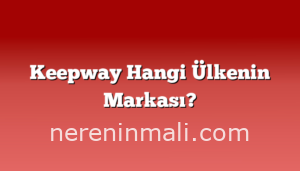 Keepway Hangi Ülkenin Markası?
