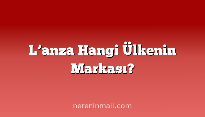 L’anza Hangi Ülkenin Markası?