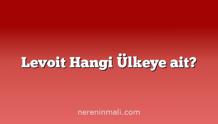 Levoit Hangi Ülkeye ait?