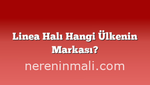 Linea Halı Hangi Ülkenin Markası?