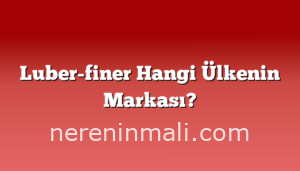 Luber-finer Hangi Ülkenin Markası?