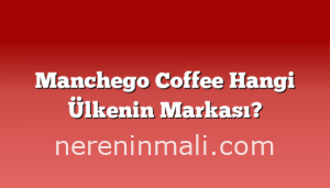 Manchego Coffee Hangi Ülkenin Markası?