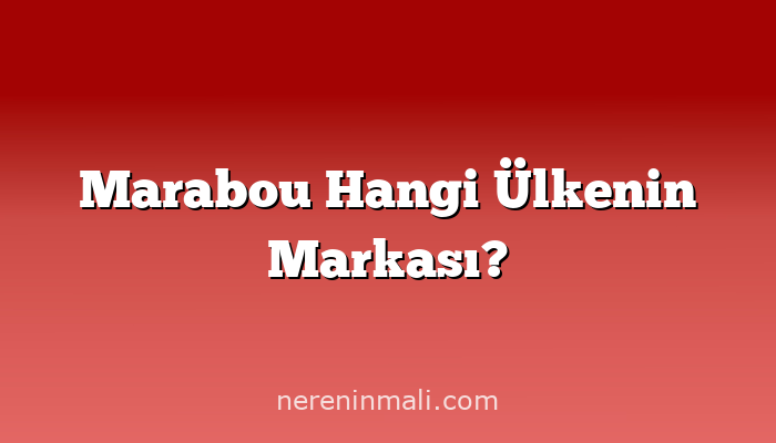 Marabou Hangi Ülkenin Markası?