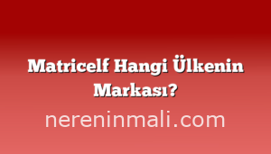 Matricelf Hangi Ülkenin Markası?