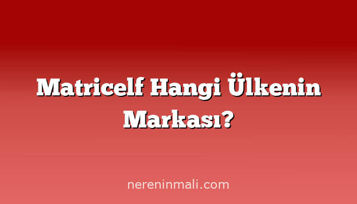 Matricelf Hangi Ülkenin Markası?