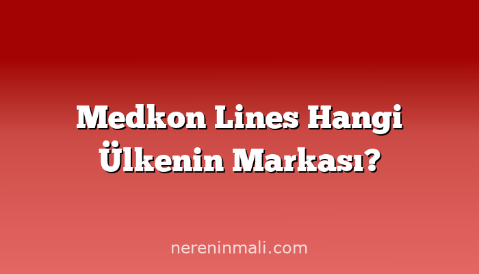 Medkon Lines Hangi Ülkenin Markası?