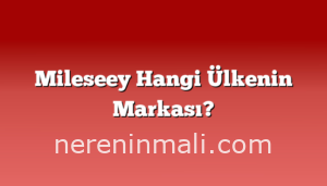 Mileseey Hangi Ülkenin Markası?