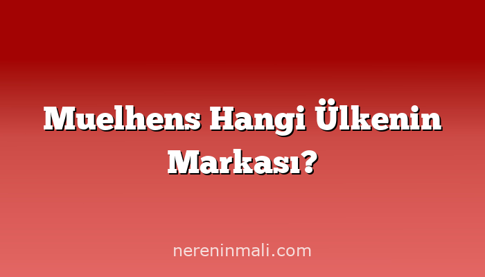 Muelhens Hangi Ülkenin Markası?