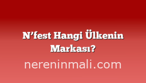N’fest Hangi Ülkenin Markası?