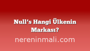 Null’s Hangi Ülkenin Markası?