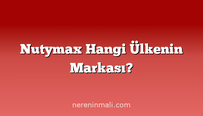 Nutymax Hangi Ülkenin Markası?